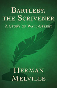 Title: Bartleby, the Scrivener: A Story of Wall-Street, Author: Herman Melville
