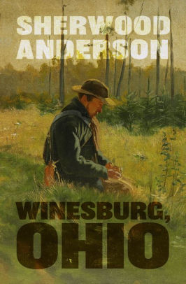 Title: Winesburg, Ohio, Author: Sherwood Anderson