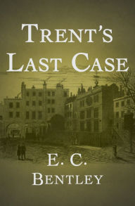 Title: Trent's Last Case, Author: E. C. Bentley