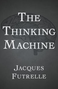 Title: The Thinking Machine, Author: Jacques Futrelle