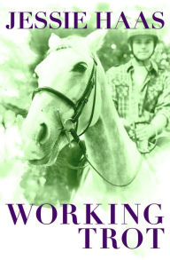 Title: Working Trot, Author: Jessie Haas