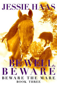 Title: Be Well, Beware, Author: Jessie Haas