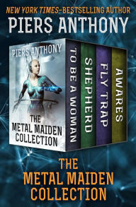 Title: The Metal Maiden Collection: To Be a Woman, Shepherd, Fly Trap, and Awares, Author: Piers Anthony