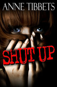 Title: Shut Up, Author: Anne Tibbets