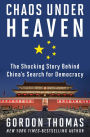 Chaos Under Heaven: The Shocking Story Behind China's Search for Democracy