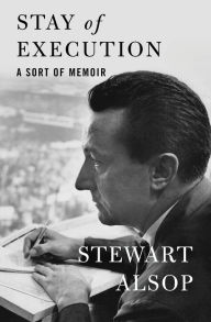 Title: Stay of Execution: A Sort of Memoir, Author: Stewart Alsop