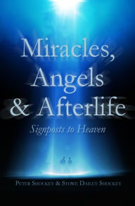 Title: Miracles, Angels & Afterlife: Signposts to Heaven, Author: Peter Shockey