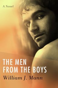 Title: The Men from the Boys: A Novel, Author: William J. Mann