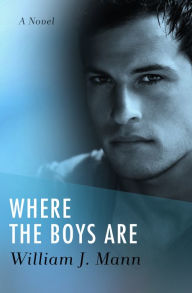 Title: Where the Boys Are: A Novel, Author: William J. Mann