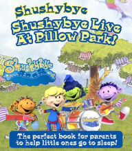 Title: Shushybye Live at Pillow Park!: Read-Aloud Edition, Author: Steve Syatt