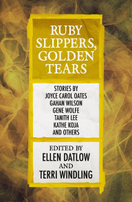 Title: Ruby Slippers, Golden Tears, Author: Ellen Datlow