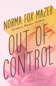 Title: Out of Control, Author: Norma Fox Mazer