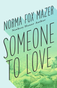 Title: Someone to Love, Author: Norma Fox Mazer