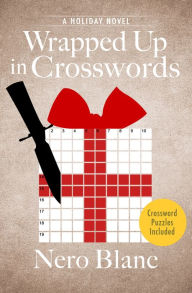 Title: Wrapped Up in Crosswords: A Holiday Novel, Author: Nero Blanc