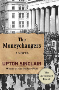 Title: The Moneychangers: A Novel, Author: Upton Sinclair