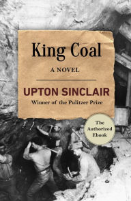 Title: King Coal: A Novel, Author: Upton Sinclair