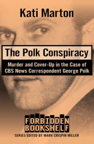 Title: The Polk Conspiracy: Murder and Cover-Up in the Case of CBS News Correspondent George Polk, Author: Kati Marton