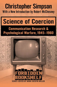 Title: Science of Coercion: Communication Research & Psychological Warfare, 1945-1960, Author: Christopher Simpson