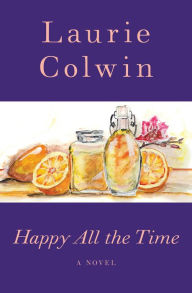 Title: Happy All the Time: A Novel, Author: Laurie Colwin