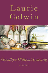 Title: Goodbye Without Leaving: A Novel, Author: Laurie Colwin