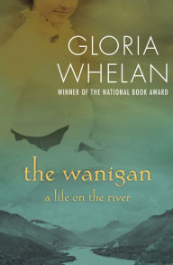 Title: The Wanigan: A Life on the River, Author: Gloria Whelan