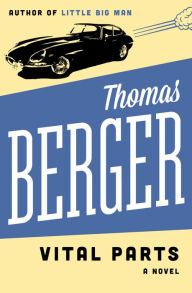 Title: Vital Parts: A Novel, Author: Thomas Berger