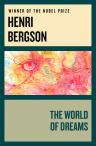 Title: The World of Dreams, Author: Henri Bergson