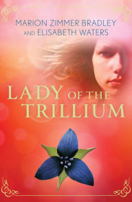 Title: Lady of the Trillium, Author: Marion Zimmer Bradley