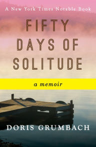 Title: Fifty Days of Solitude: A Memoir, Author: Doris Grumbach