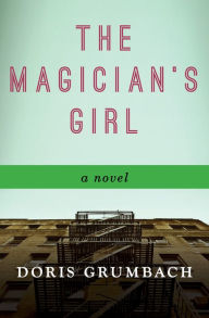 Title: The Magician's Girl: A Novel, Author: Doris Grumbach