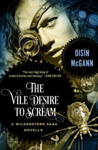 Title: The Vile Desire to Scream: A Novella, Author: Oisín McGann