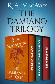 Title: The Damiano Trilogy: Damiano, Damiano's Lute, and Raphael, Author: R. A. MacAvoy