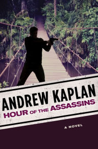 Title: Hour of the Assassins: A Novel, Author: Andrew Kaplan