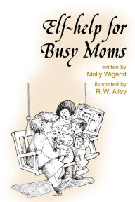 Title: Elf-help for Busy Moms, Author: Molly Wigand