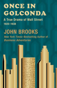 Title: Once in Golconda: A True Drama of Wall Street, 1920-1938, Author: John Brooks