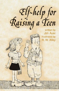 Title: Elf-help for Raising a Teen, Author: Jim Auer