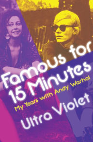 Title: Famous for 15 Minutes: My Years with Andy Warhol, Author: Ultra Violet