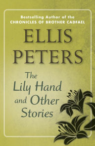 Title: The Lily Hand: And Other Stories, Author: Ellis Peters