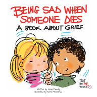 Title: Being Sad When Someone Dies: A Book about Grief, Author: Linus Mundy