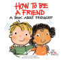 How to Be a Friend: A Book about Friendship