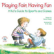 Title: Playing Fair, Having Fun: A Kid's Guide to Sports and Games, Author: Daniel Grippo