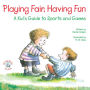 Playing Fair, Having Fun: A Kid's Guide to Sports and Games