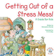 Title: Getting Out of a Stress Mess!: A Guide for Kids, Author: Michaelene Mundy