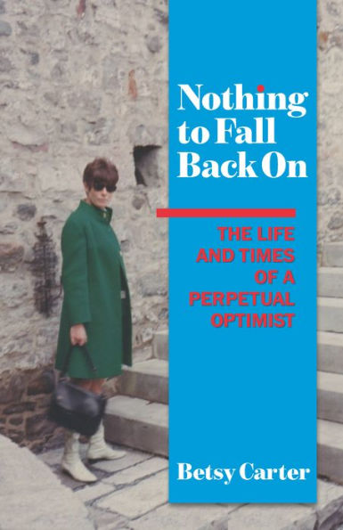 Nothing to Fall Back On: The Life and Times of a Perpetual Optimist
