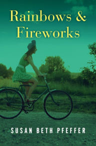 Title: Rainbows & Fireworks, Author: Susan Beth Pfeffer