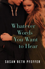 Title: Whatever Words You Want to Hear, Author: Susan Beth Pfeffer
