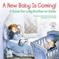 Title: A New Baby Is Coming!: A Guide for a Big Brother or Sister, Author: Emily Menendez-Aponte