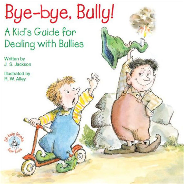 Bye-bye, Bully!: A Kid's Guide for Dealing with Bullies