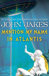 Title: Mention My Name in Atlantis, Author: John Jakes