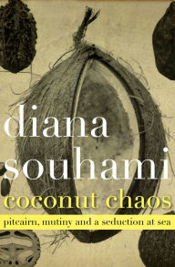 Title: Coconut Chaos: Pitcairn, Mutiny and a Seduction at Sea, Author: Diana Souhami